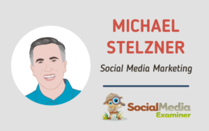 Michael Stelzner Social Media Examiner Small Business Podcast